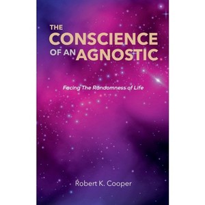 The Conscience of An Agnostic - by  Robert Keith Cooper (Paperback) - 1 of 1
