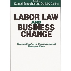 Labor Law and Business Change - by  Samuel Estreicher & Daniel G Collins (Hardcover) - 1 of 1