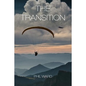 The Transition - by  Phil Ward (Paperback) - 1 of 1