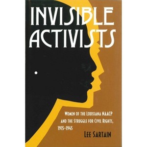 Invisible Activists - (Jules and Frances Landry Award) by  Lee Sartain (Paperback) - 1 of 1