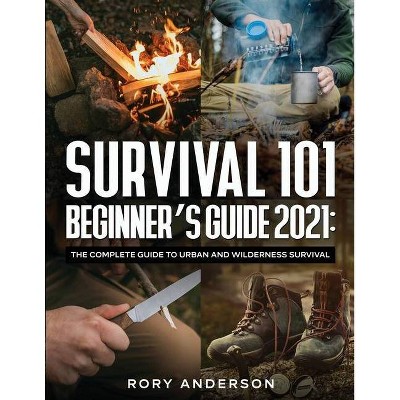 Survival 101 Beginner's Guide 2021 - by  Rory Anderson (Paperback)