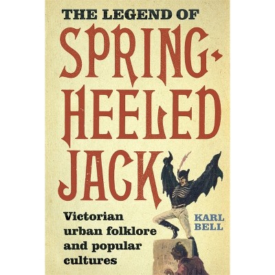 The Legend of Spring-Heeled Jack - by  Karl Bell (Paperback)