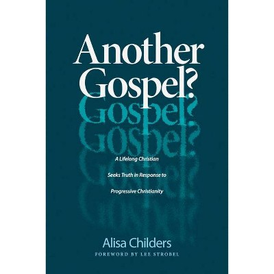 Another Gospel? - by  Alisa Childers & Lee Strobel (Paperback)