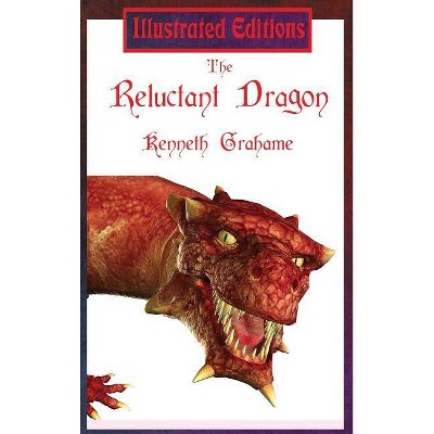 The Reluctant Dragon (Illustrated Edition) - by  Kenneth Grahame (Hardcover)