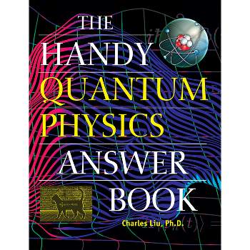 The Handy Quantum Physics Answer Book - (Handy Answer Books) by Charles Liu