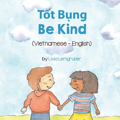 Be Kind (Vietnamese-English) - (Language Lizard Bilingual Living in Harmony) by  Livia Lemgruber (Paperback)