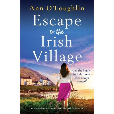Escape to the Irish Village - by  Ann O'Loughlin (Paperback)