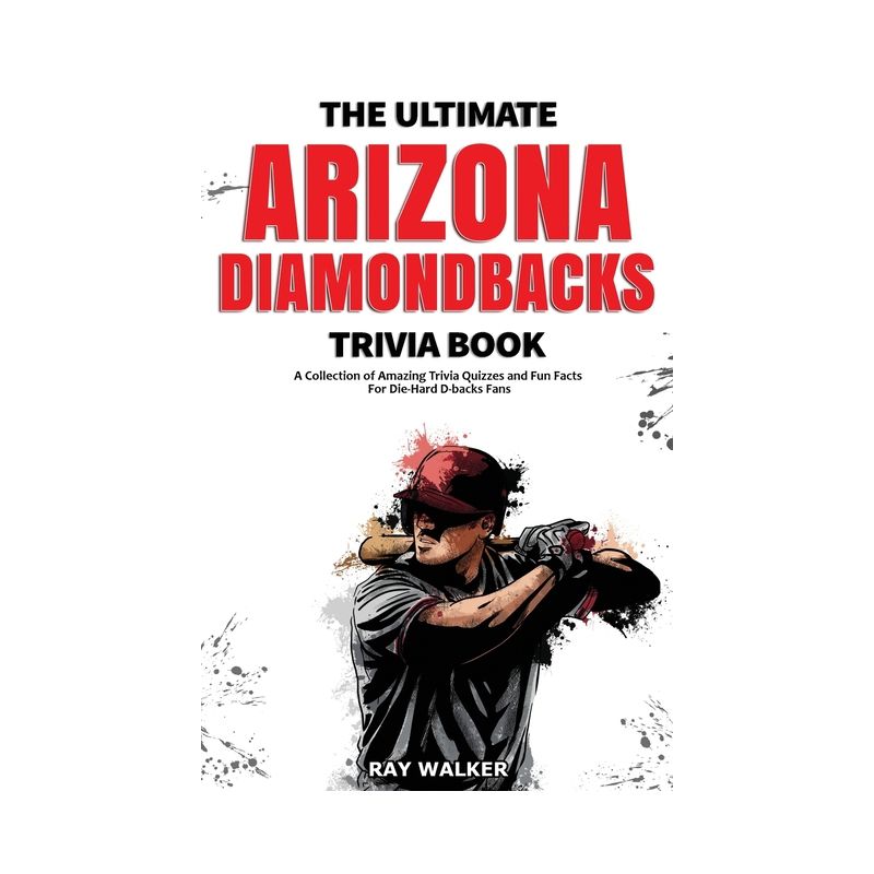 The Ultimate Arizona Diamondbacks Trivia Book - by  Ray Walker (Paperback), 1 of 2
