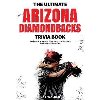 The Ultimate Arizona Diamondbacks Trivia Book - by  Ray Walker (Paperback)