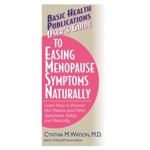 User's Guide to Easing Menopause Symptoms Naturally - (Basic Health Publications User's Guide) by  Cynthia M Watson (Paperback) - 1 of 1