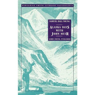 Alaska Days with John Muir - (Peregrine Smith Literary Naturalists) by  Samuel Hall Young (Paperback)
