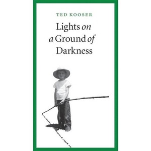 Lights on a Ground of Darkness - by  Ted Kooser (Paperback) - 1 of 1