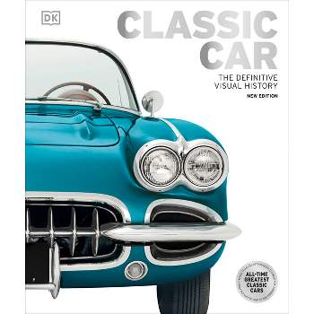 Classic Car - (DK Definitive Visual Histories) 2nd Edition by  DK (Hardcover)