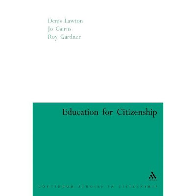 Education for Citizenship - (Continuum Studies in Global Citizenship) by  Jo Cairns & Roy Gardner & Denis Lawton (Paperback)