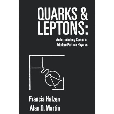 Quarks and Leptones - by  Francis Halzen & Alan D Martin (Paperback)