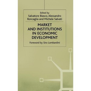 Market and Institutions in Economic Development - (Essays in Honour of Paolo Sylos Labini) by  Alessandro Roncaglia & Salvatore Biasco (Hardcover) - 1 of 1