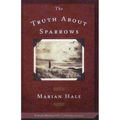 The Truth about Sparrows - by  Marian Hale (Paperback)