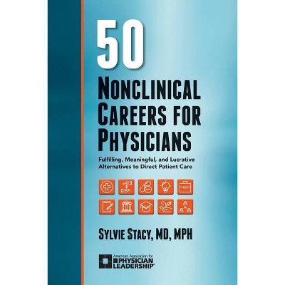 50 Nonclinical Careers for Physicians - by  Sylvie Stacy (Paperback)