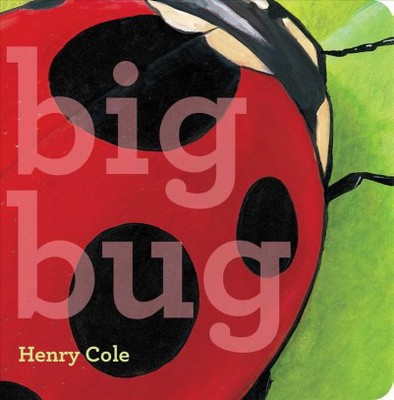 Big Bug - (Classic Board Books) by  Henry Cole (Board Book)