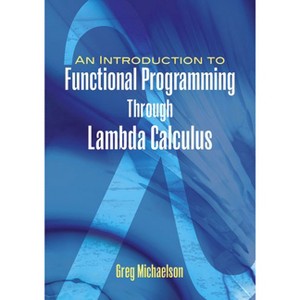 An Introduction to Functional Programming Through Lambda Calculus - (Dover Books on Mathematics) by  Greg Michaelson (Paperback) - 1 of 1