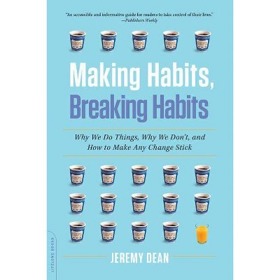 Making Habits, Breaking Habits - by  Jeremy Dean (Paperback)