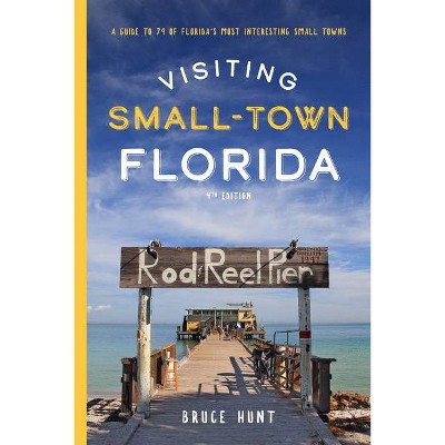 Visiting Small-Town Florida - 4th Edition by  Bruce Hunt (Paperback)