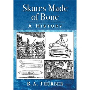 Skates Made of Bone - by  B a Thurber (Paperback) - 1 of 1