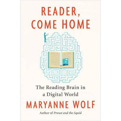 Reader, Come Home - by  Maryanne Wolf (Paperback)