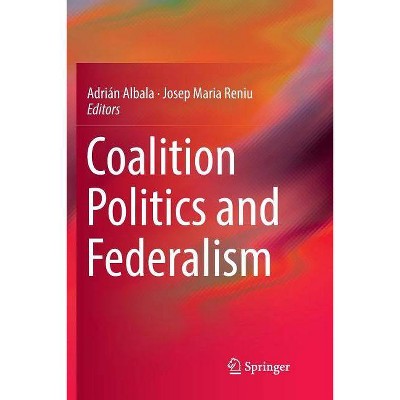 Coalition Politics and Federalism - by  Adrián Albala & Josep Maria Reniu (Paperback)