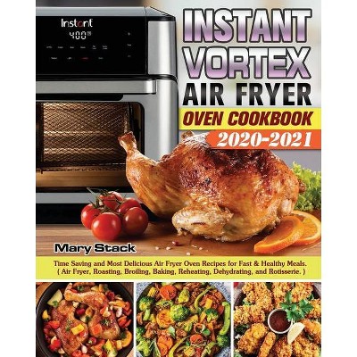 Instant Vortex Air Fryer Oven Cookbook 2020-2021 - by  Mary Stack (Paperback)