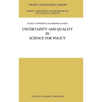 Uncertainty and Quality in Science for Policy - (Theory and Decision Library A:) by  S O Funtowicz & J R Ravetz (Hardcover)