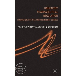 Unhealthy Pharmaceutical Regulation - (Health, Technology and Society) by  C Davis & J Abraham (Hardcover) - 1 of 1