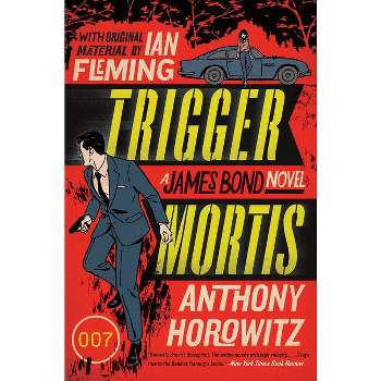 Trigger Mortis - (James Bond Novel) by  Anthony Horowitz (Paperback)