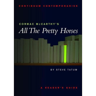 Cormac McCarthy's All the Pretty Horses - (Continuum Contemporaries) by  Stephen Tatum (Paperback)