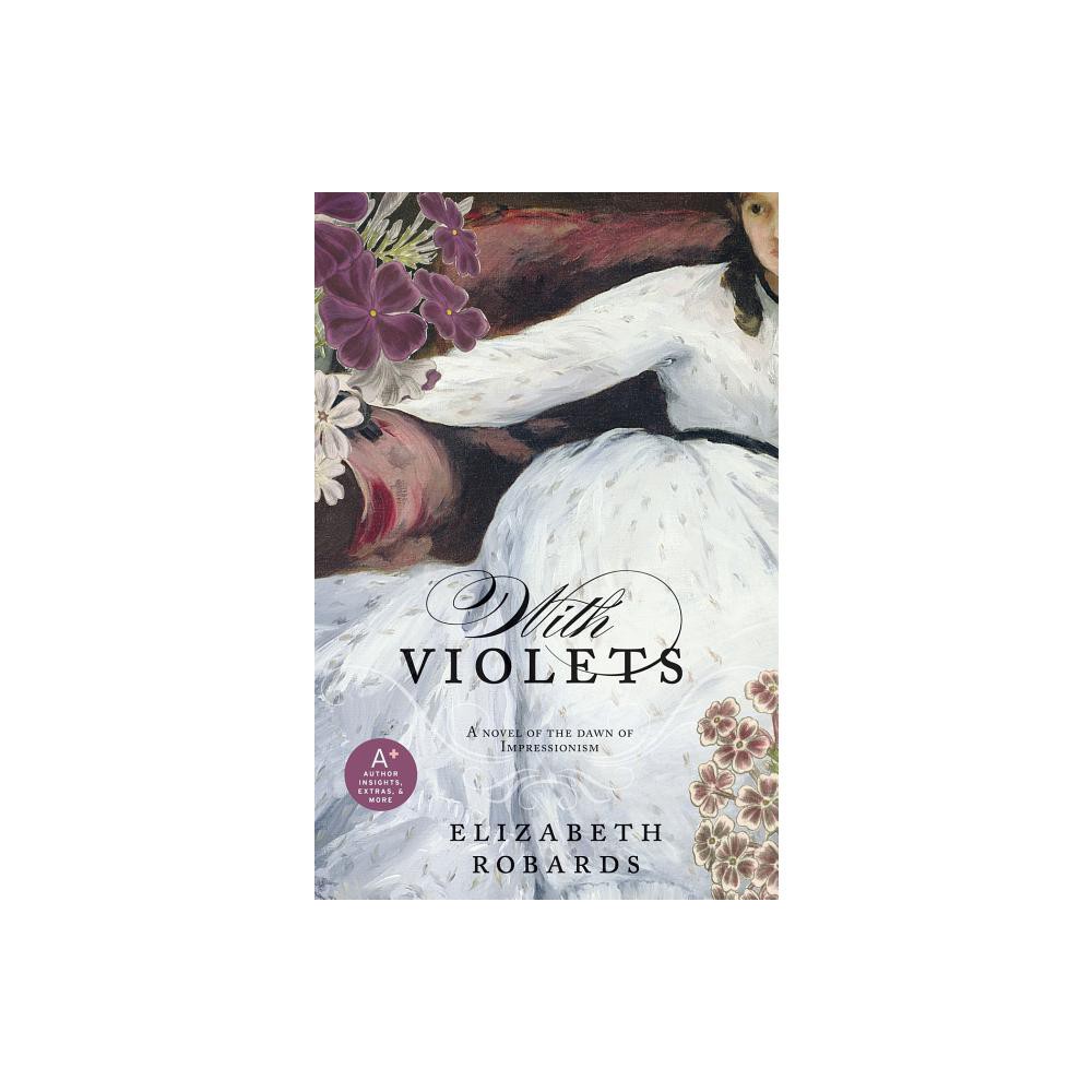 With Violets - by Elizabeth Robards (Paperback)