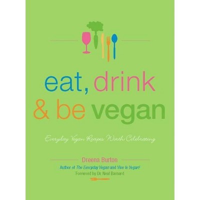 Eat, Drink & Be Vegan - by  Dreena Burton (Paperback)