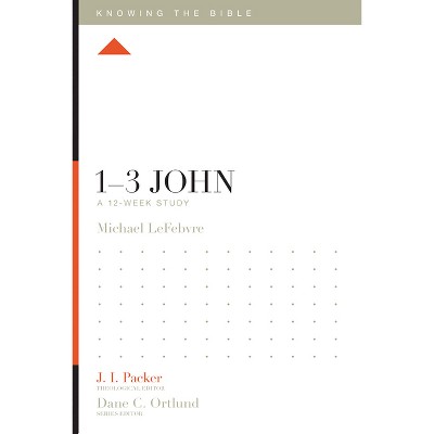 1-3 John - (Knowing the Bible) by  Michael Lefebvre (Paperback)