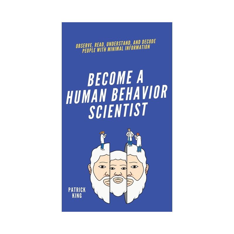 Become A Human Behavior Scientist - by  Patrick King (Hardcover), 1 of 2