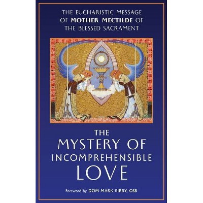 The Mystery of Incomprehensible Love - by  Mother Mectilde de Bar & Mectilde of the Blessed Sacrament (Paperback)