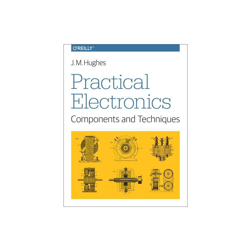 ISBN 9781449373078 product image for Practical Electronics: Components and Techniques - by J M Hughes (Paperback) | upcitemdb.com
