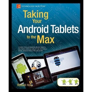 Taking Your Android Tablets to the Max - (Technology in Action) by  Russell Holly (Paperback) - 1 of 1