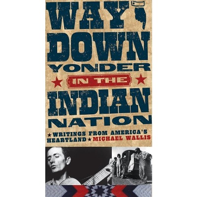 Way Down Yonder in the Indian Nation - (Stories and Storytellers) by  Michael Wallis (Paperback)