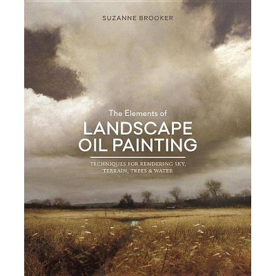 The Elements of Landscape Oil Painting - by  Suzanne Brooker (Hardcover)