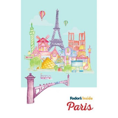 Fodor's Inside Paris - (Full-Color Travel Guide) by  Fodor's Travel Guides (Paperback)