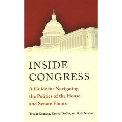 Inside Congress - by  Trevor Corning & Reema Dodin & Kyle Nevins (Paperback)