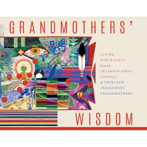 Grandmothers' Wisdom - by  International Council of Thirteen Indigenous Grandmothers (Paperback) - 1 of 1