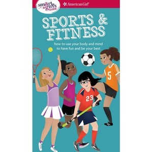 A Smart Girl's Guide: Sports & Fitness - (American Girl(r) Wellbeing) by  Therese Kauchak Maring (Paperback) - 1 of 1