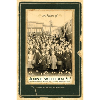 100 Years of Anne with an 'e' - by  Holly Blackford (Paperback)
