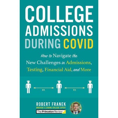 College Admissions During Covid - (College Admissions Guides) by  The Princeton Review & Robert Franek (Paperback)