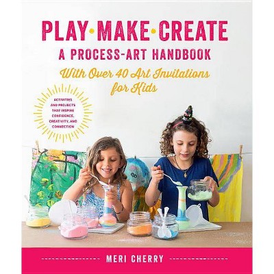 Play, Make, Create, a Process-Art Handbook - by  Meri Cherry (Paperback)